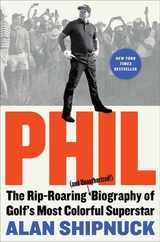 Phil: The Rip-Roaring (and Unauthorized!) Biography of Golf's Most Colorful Superstar Subscription