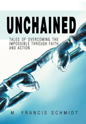 Unchained: Tales of Overcoming the Impossible through Faith and Action