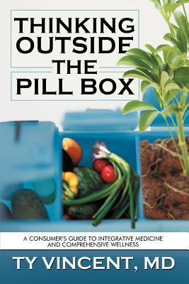 Thinking Outside the Pill Box: A Consumer's Guide to Integrative Medicine and Comprehensive Wellness