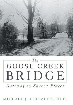 The Goose Creek Bridge: Gateway to Sacred Places