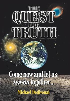 The Quest For Truth: Come now and let us reason together