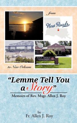 Lemme Tell You a Story: Memoirs of REV. Msgr. Allen J. Roy