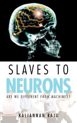 Slaves to Neurons: Are We Different from Machines?