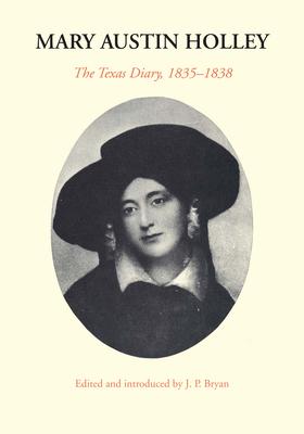 Mary Austin Holley: The Texas Diary, 1835-1838