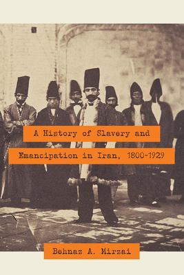 A History of Slavery and Emancipation in Iran, 1800-1929 Subscription