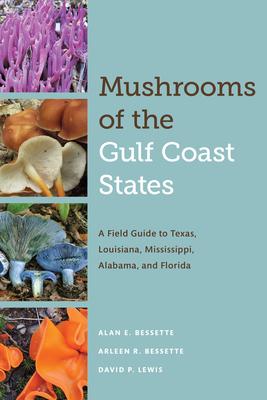 Mushrooms of the Gulf Coast States: A Field Guide to Texas, Louisiana, Mississippi, Alabama, and Florida