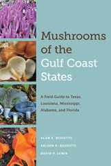 Mushrooms of the Gulf Coast States: A Field Guide to Texas, Louisiana, Mississippi, Alabama, and Florida Subscription