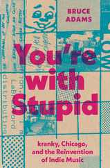 You're with Stupid: Kranky, Chicago, and the Reinvention of Indie Music Subscription