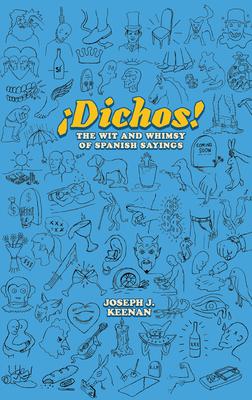 Dichos! the Wit and Whimsy of Spanish Sayings