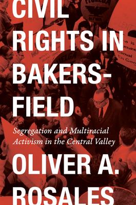 Civil Rights in Bakersfield: Segregation and Multiracial Activism in the Central Valley