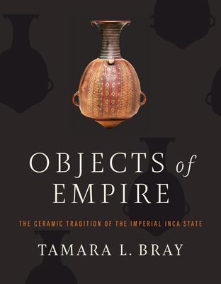 Objects of Empire: The Ceramic Tradition of the Imperial Inca State