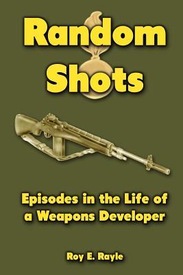 Random Shots: Episodes in the Life of a Weapons Developer