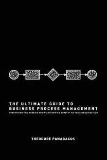 The Ultimate Guide to Business Process Management: Everything you need to know and how to apply it to your organization