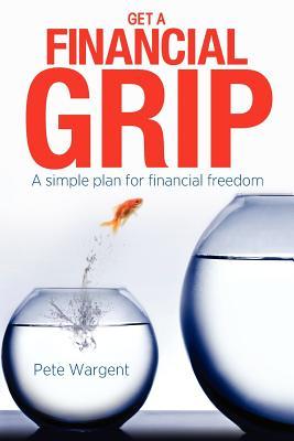 Get a Financial Grip: A simple plan for finacial freedom