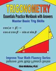 Trigonometry Essentials Practice Workbook with Answers: Master Basic Trig Skills: Improve Your Math Fluency Series Subscription