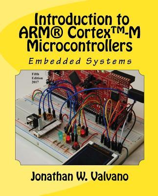 Embedded Systems: Introduction to Arm(r) Cortex(tm)-M Microcontrollers