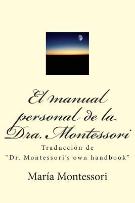 El Manual Personal de la Doctora Montessori: Traduccin de Dr. Montessori's Own Handbook