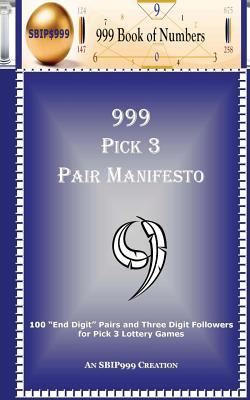 999 Pick 3 Pair Manifesto: 100 "End Digit" Pairs and Three Digit Followers for Pick 3 Lottery Games