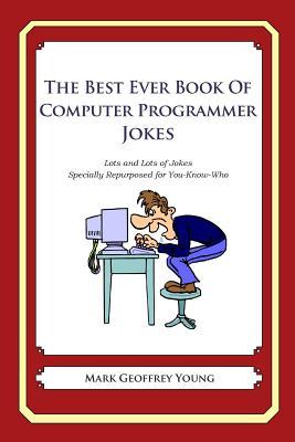 The Best Ever Book of Computer Programmer Jokes: Lots and Lots of Jokes Specially Repurposed for You-Know-Who