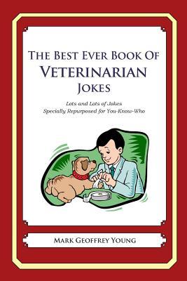 The Best Ever Book of Veterinarian Jokes: Lots and Lots of Jokes Specially Repurposed for You-Know-Who