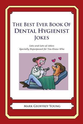 The Best Ever Book of Dental Hygienist Jokes: Lots and Lots of Jokes Specially Repurposed for You-Know-Who