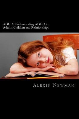 ADHD: Understanding ADHD in Adults, Children and Relationships: The Complete Guide on How To Cope with ADHD in Adults and Ki