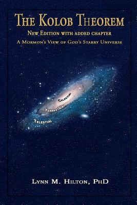 The Kolob Theorem, New Edition with Added Chapter: A Mormon's View of God's Starry Universe