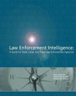 Law Enforcement Intelligence: A Guide for State, Local, and Tribal Law Enforcement Agencies