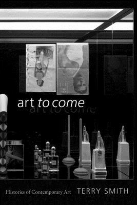 Art to Come: Histories of Contemporary Art