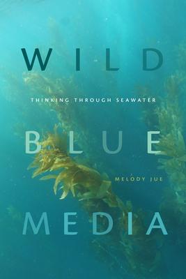 Wild Blue Media: Thinking through Seawater