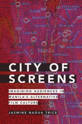 City of Screens: Imagining Audiences in Manila's Alternative Film Culture