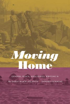 Moving Home: Gender, Place, and Travel Writing in the Early Black Atlantic