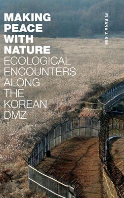 Making Peace with Nature: Ecological Encounters Along the Korean DMZ