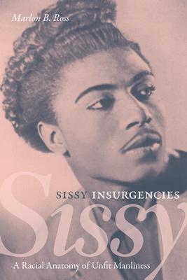 Sissy Insurgencies: A Racial Anatomy of Unfit Manliness Subscription