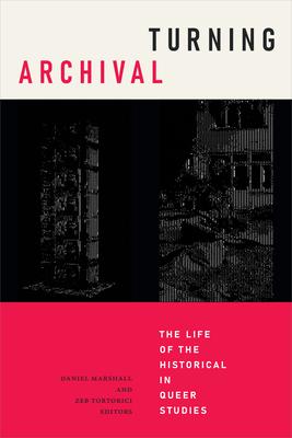 Turning Archival: The Life of the Historical in Queer Studies