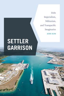 Settler Garrison: Debt Imperialism, Militarism, and Transpacific Imaginaries