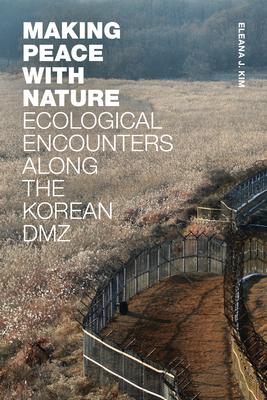 Making Peace with Nature: Ecological Encounters Along the Korean DMZ