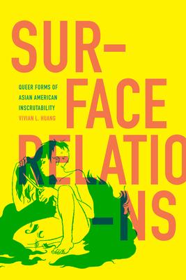 Surface Relations: Queer Forms of Asian American Inscrutability