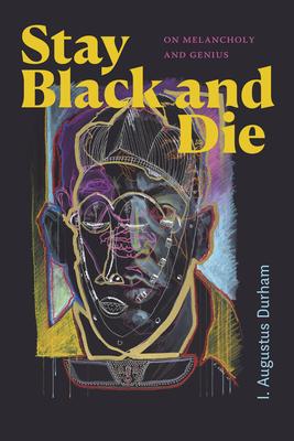 Stay Black and Die: On Melancholy and Genius