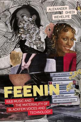 Feenin: R&B Music and the Materiality of BlackFem Voices and Technology