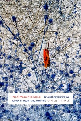 Incommunicable: Toward Communicative Justice in Health and Medicine