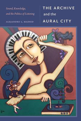 The Archive and the Aural City: Sound, Knowledge, and the Politics of Listening Subscription