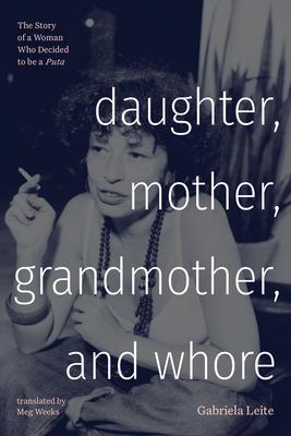 Daughter, Mother, Grandmother, and Whore: The Story of a Woman Who Decided to Be a Puta Subscription