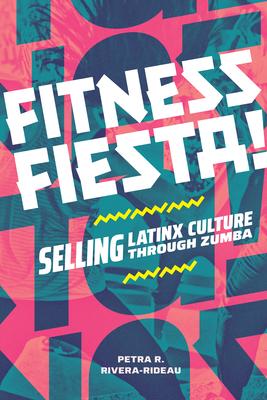 Fitness Fiesta!: Selling Latinx Culture Through Zumba