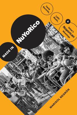 Made in Nuyorico: Fania Records, Latin Music, and Salsa's Nuyorican Meanings