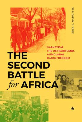 The Second Battle for Africa: Garveyism, the US Heartland, and Global Black Freedom