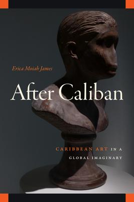 After Caliban: Caribbean Art in a Global Imaginary Subscription