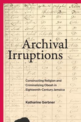 Archival Irruptions: Constructing Religion and Criminalizing Obeah in Eighteenth-Century Jamaica Subscription