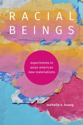 Racial Beings: Experiments in Asian American New Materialisms Subscription