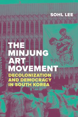 The Minjung Art Movement: Decolonization and Democracy in South Korea Subscription